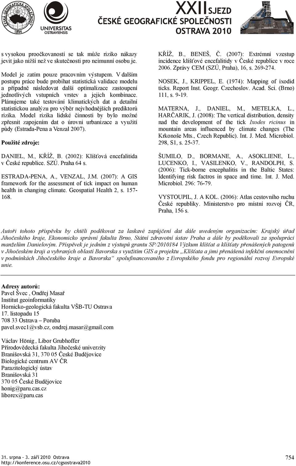 Plánujeme také testování klimatických dat a detailní statistickou analýzu pro výběr nejvhodnějších prediktorů rizika.