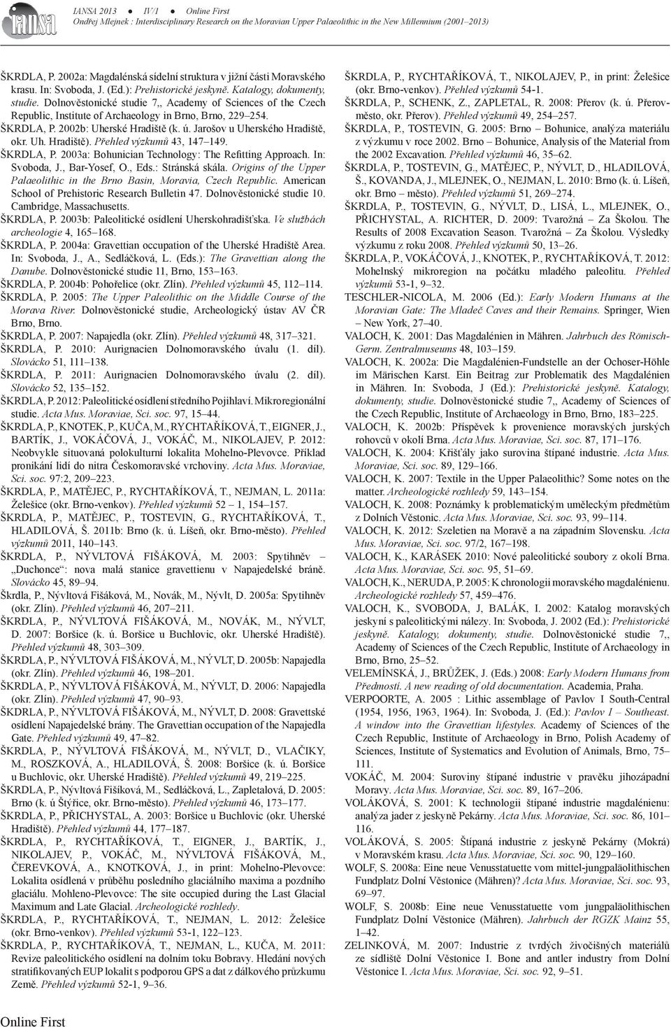 Přehled výzkumů 43, 147 149. Škrdla, P. 2003a: Bohunician Technology: The Refitting Approach. In: Svoboda, J., Bar-Yosef, O., Eds.: Stránská skála.