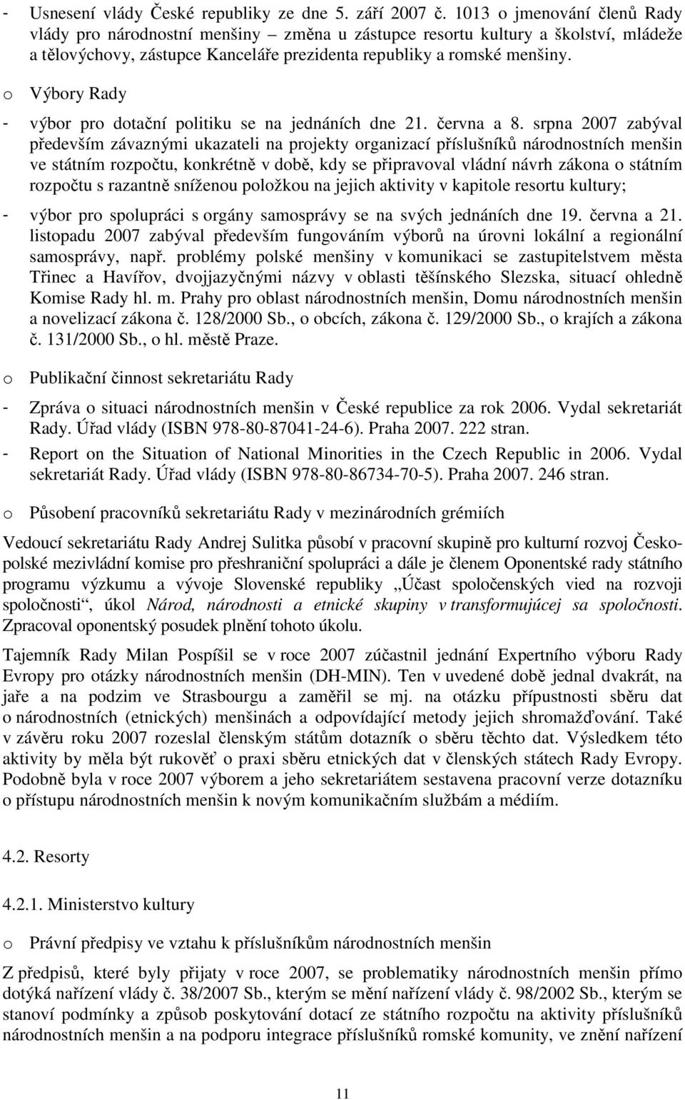 o Výbory Rady - výbor pro dotační politiku se na jednáních dne 21. června a 8.