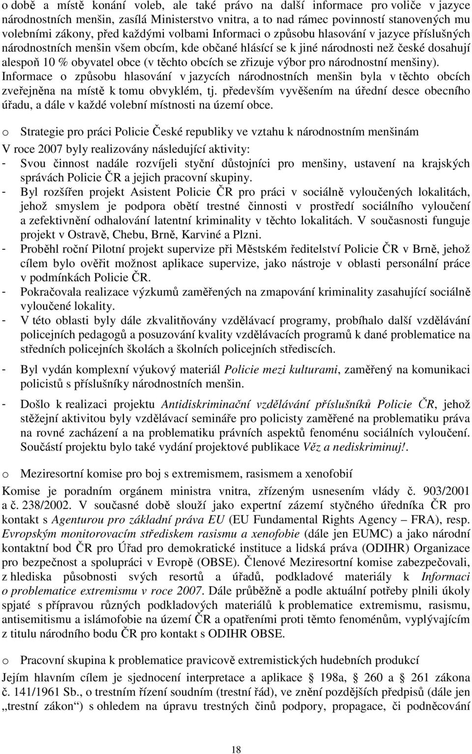 obcích se zřizuje výbor pro národnostní menšiny). Informace o způsobu hlasování v jazycích národnostních menšin byla v těchto obcích zveřejněna na místě k tomu obvyklém, tj.