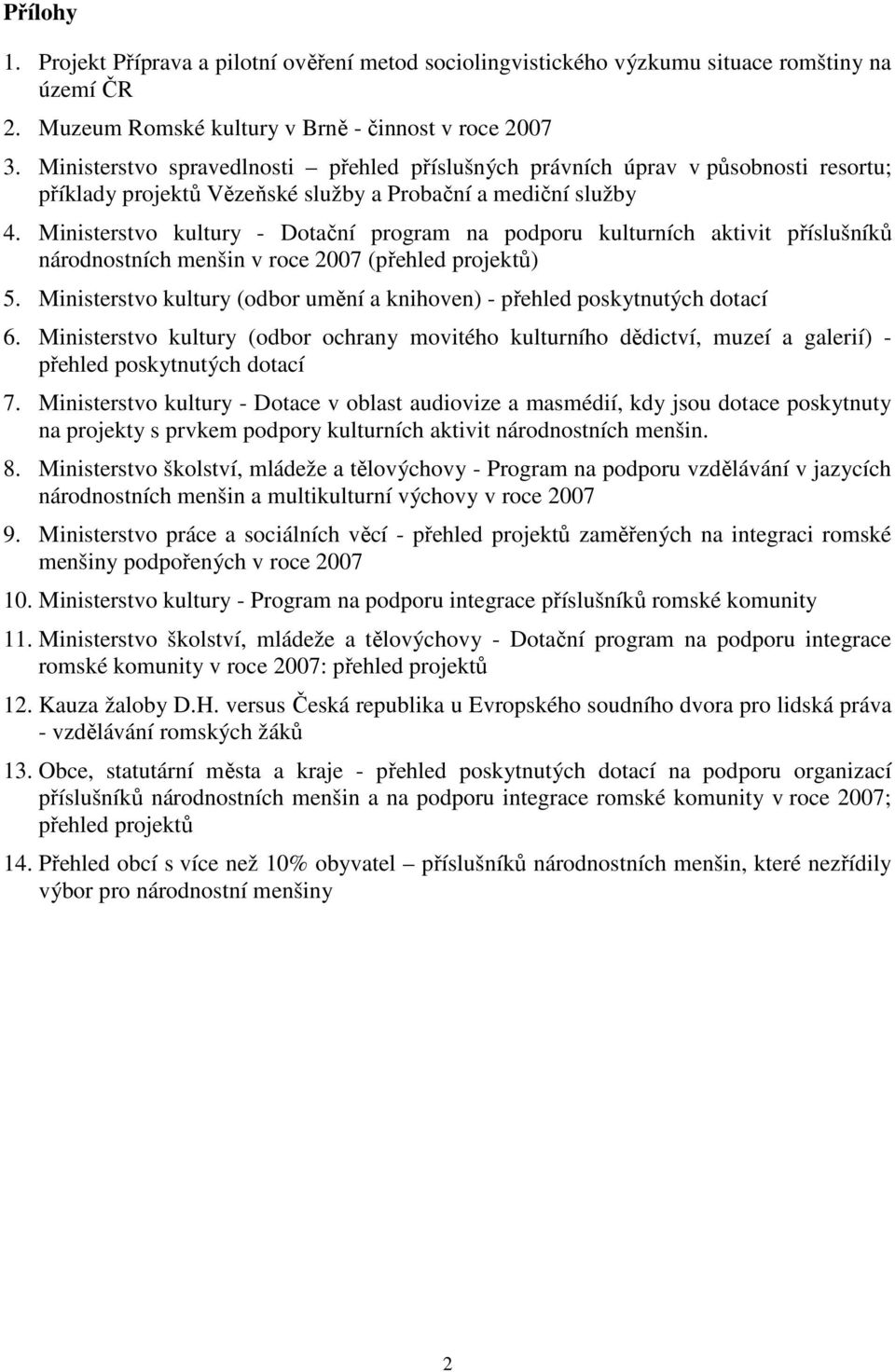 Ministerstvo kultury - Dotační program na podporu kulturních aktivit příslušníků národnostních menšin v roce 2007 (přehled projektů) 5.