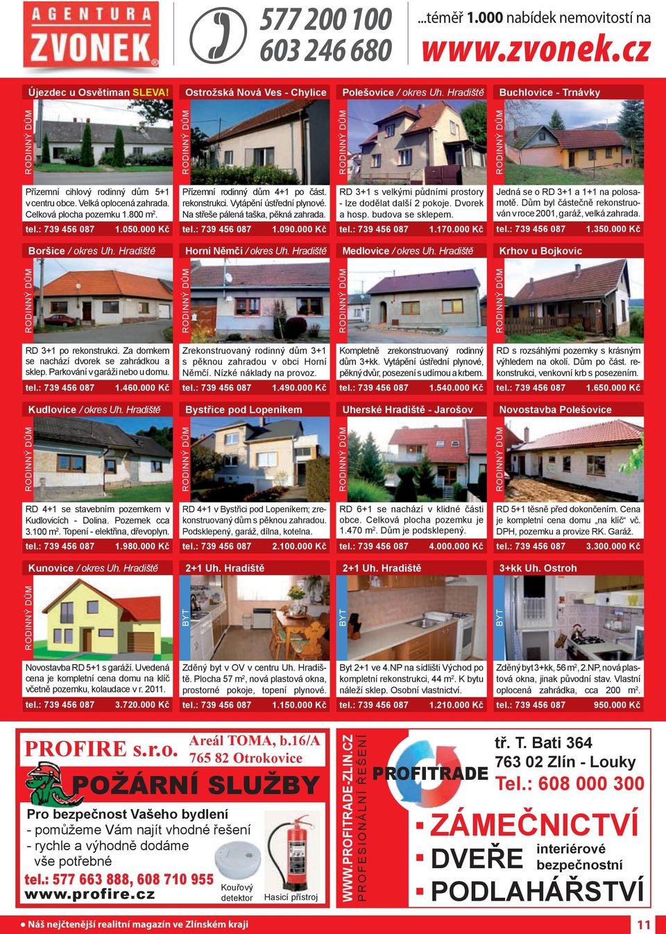 Velká patro. Ihned oplocená zahrada. Celková plocha pozemku 1.800 m 2. tel.: 739 456 087 1.050.000 Kč Přízemní rodinný dům byt v novém 4+1 po část. rekonstrukci. 36 m 2, 2. Vytápění patro.