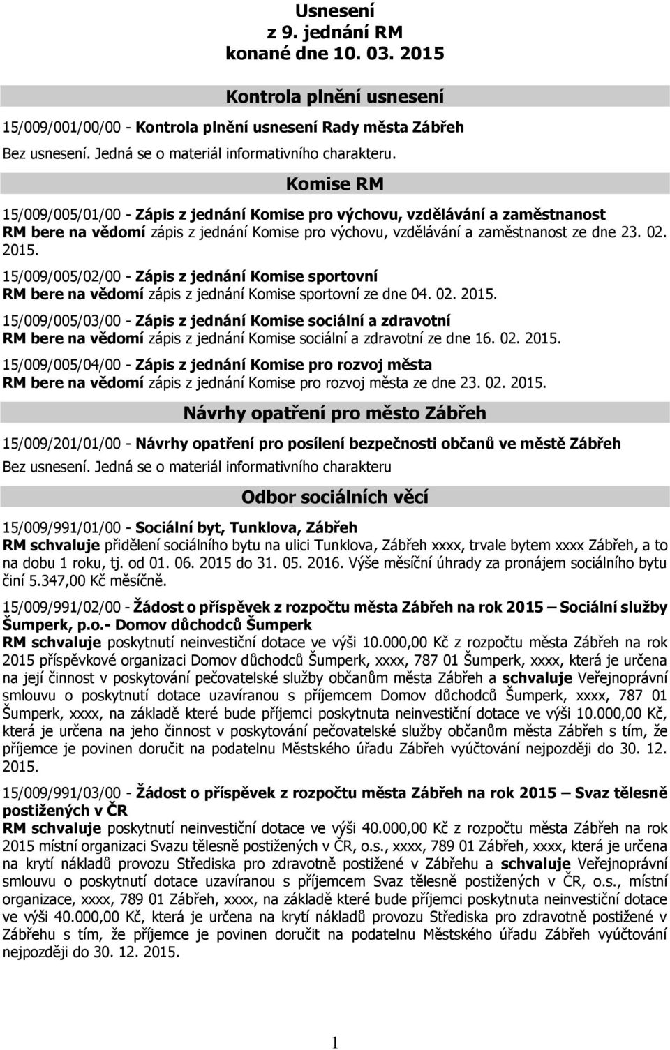 15/009/005/02/00 - Zápis z jednání Komise sportovní RM bere na vědomí zápis z jednání Komise sportovní ze dne 04. 02. 2015.