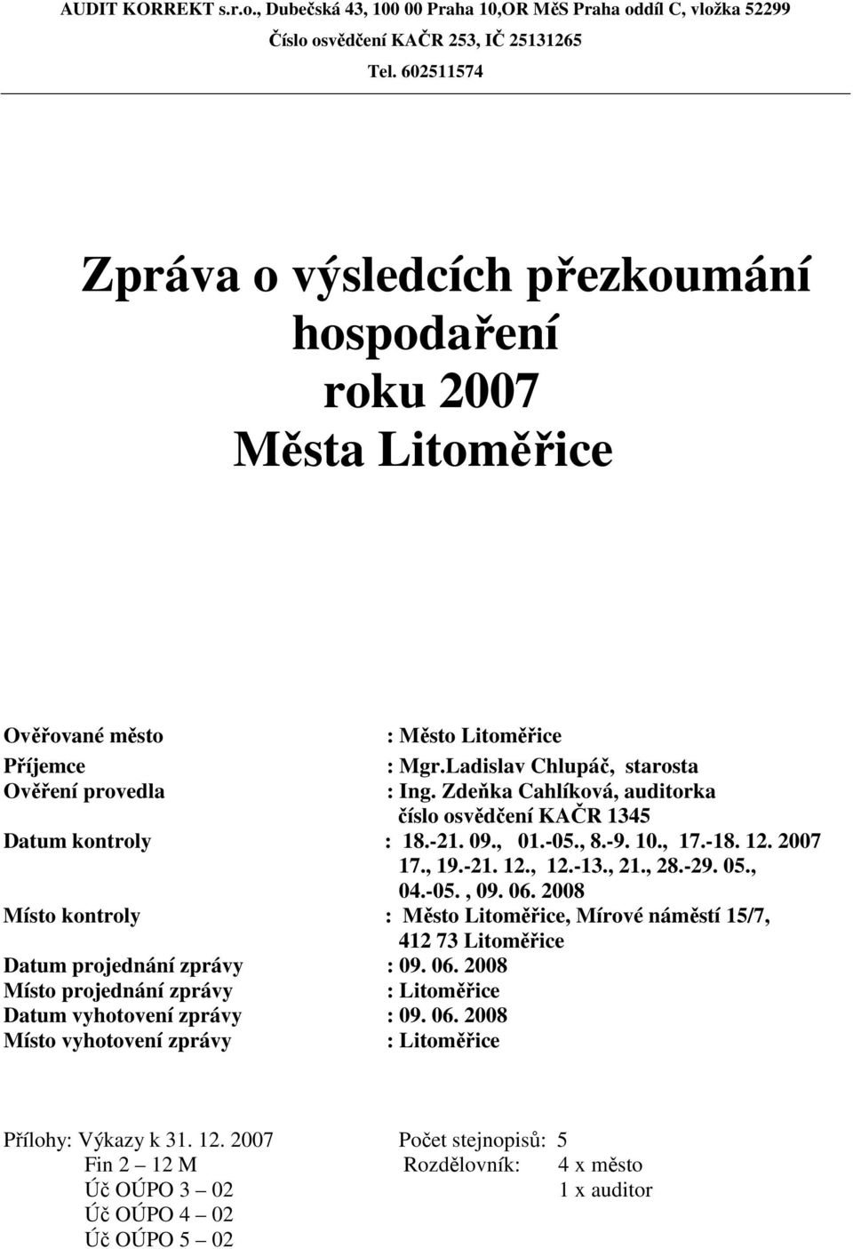 06. 2008 Místo kontroly : Město Litoměřice, Mírové náměstí 15/7, 412 73 Litoměřice Datum projednání zprávy : 09. 06.