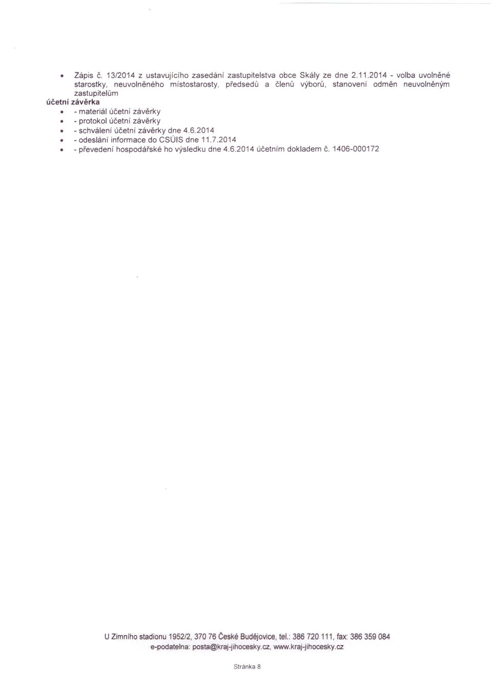 materiál účetní závěrky - protokol účetní závěrky - schválení účetní závěrky dne 4.6.2014 - odeslání informace do CSÚIS dne 11.7.