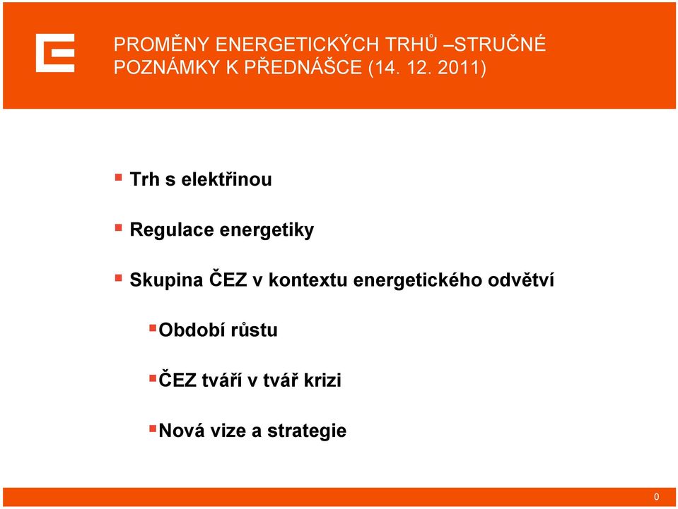 2011) Trh s elektřinou Regulace energetiky Skupina