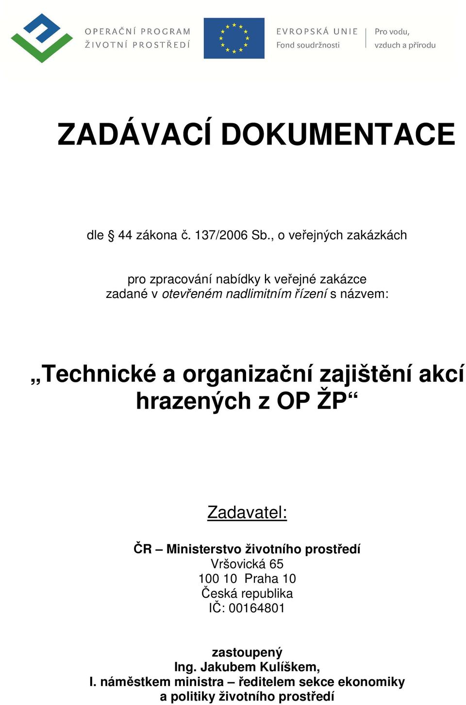 názvem: Technické a organizační zajištění akcí hrazených z OP ŽP Zadavatel: ČR Ministerstvo životního