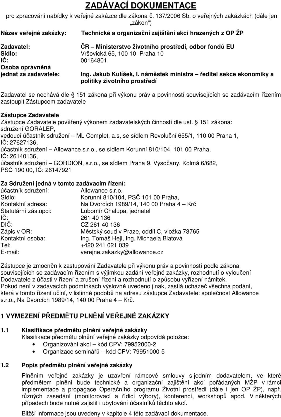 jednat za zadavatele: ČR Ministerstvo životního prostředí, odbor fondů EU Ing. Jakub Kulíšek, I.
