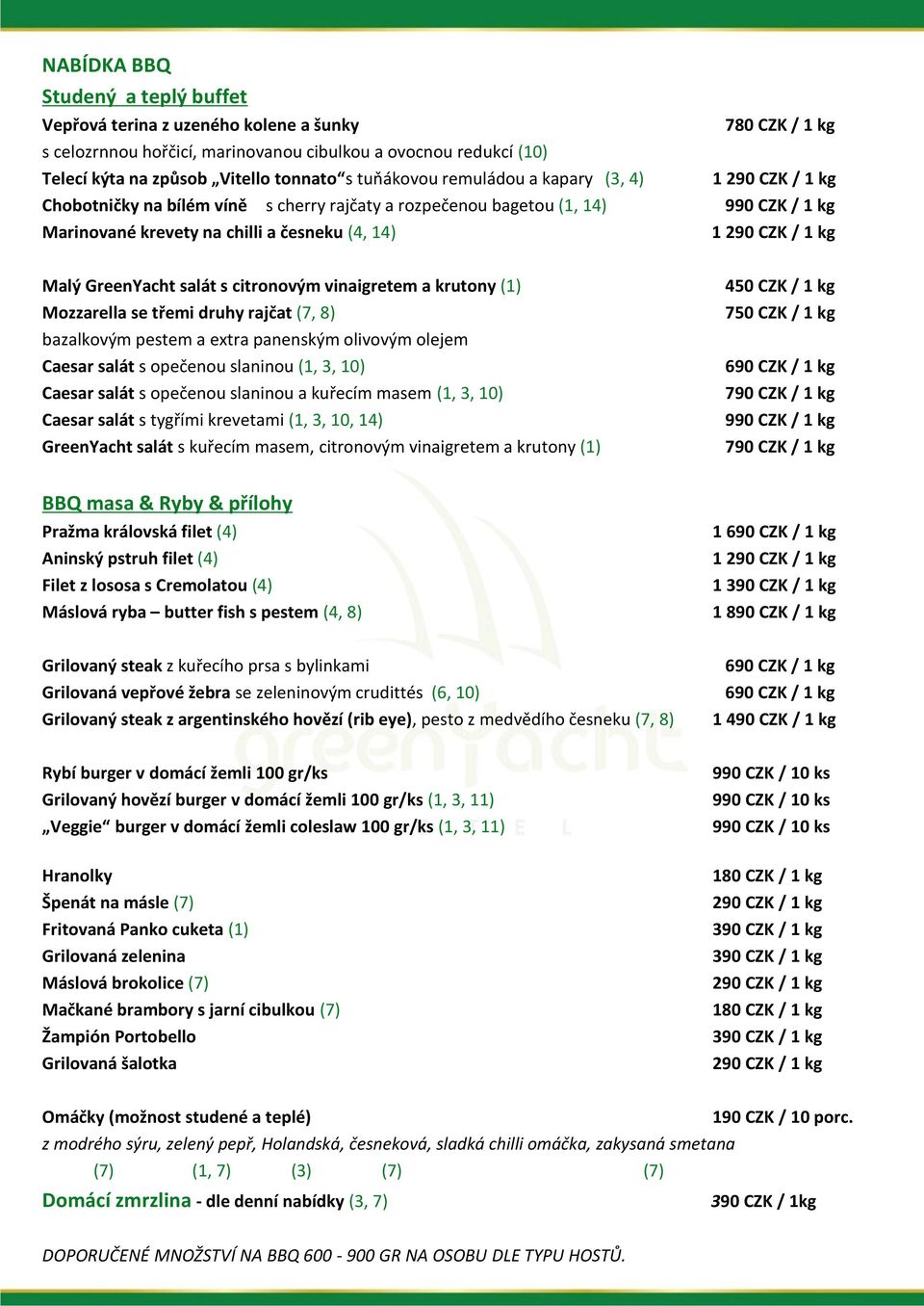 1 kg Malý GreenYacht salát s citronovým vinaigretem a krutony (1) Mozzarella se třemi druhy rajčat (7, 8) bazalkovým pestem a extra panenským olivovým olejem Caesar salát s opečenou slaninou (1, 3,