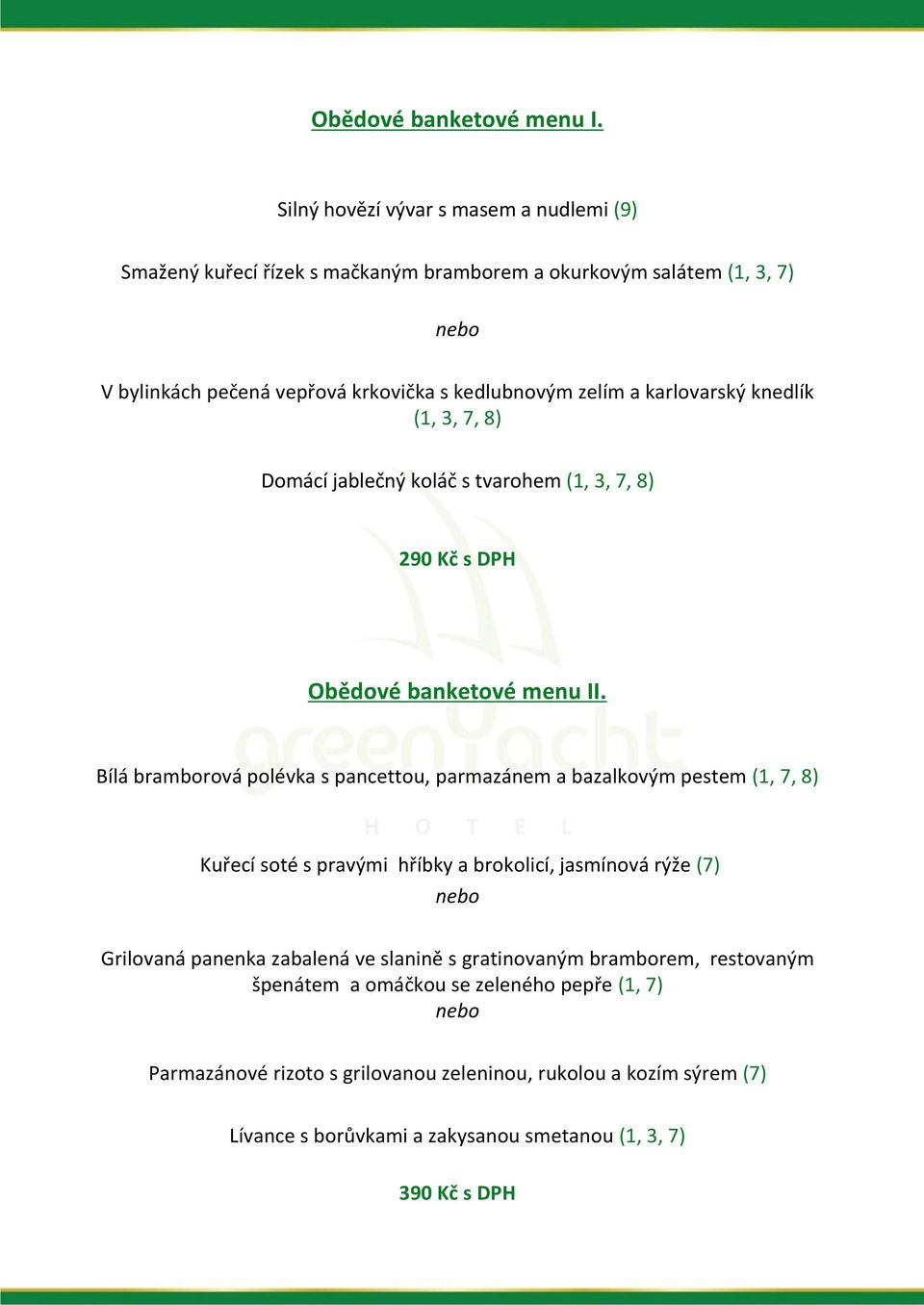 karlovarský knedlík (1, 3, 7, 8) Domácí jablečný koláč s tvarohem (1, 3, 7, 8) 290 Kč s DPH Obědové banketové menu II.