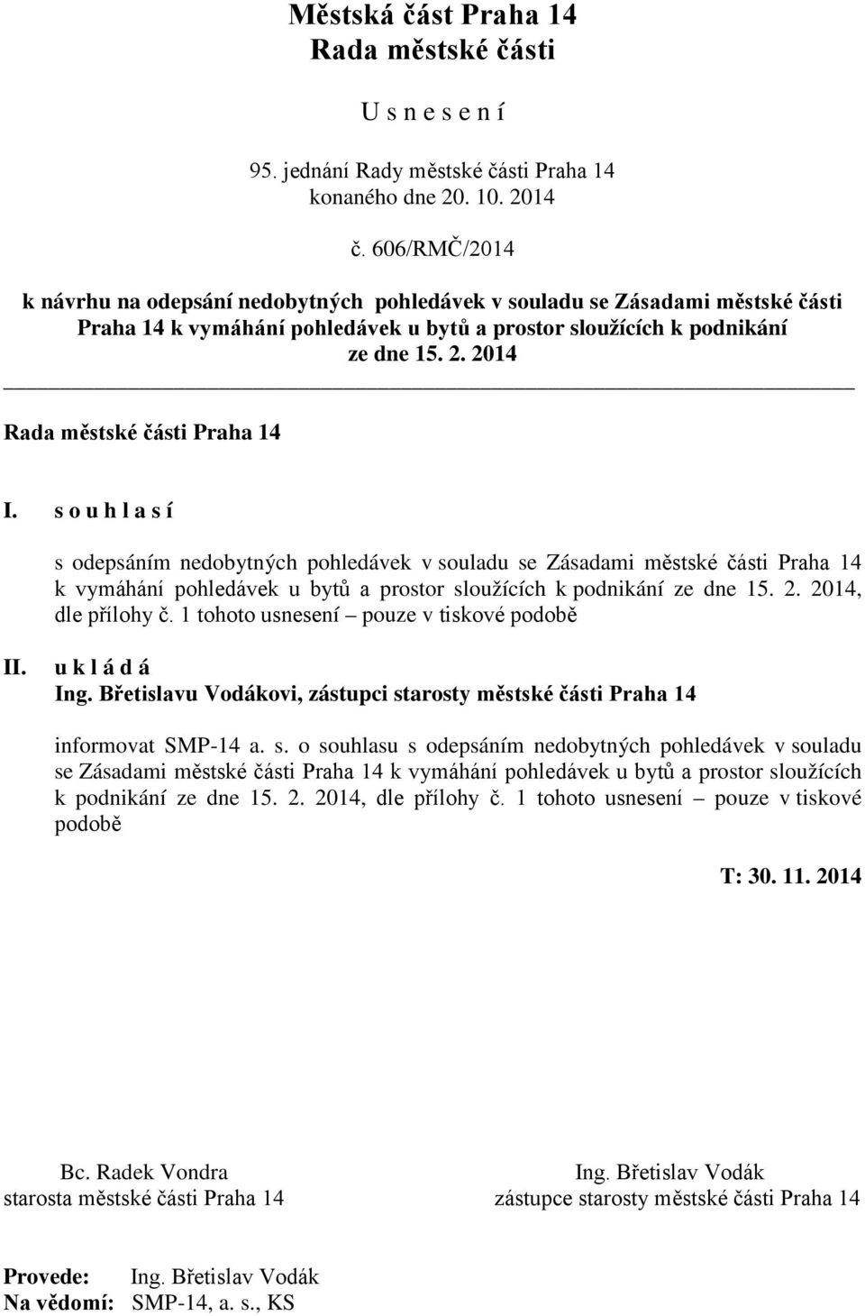 1 tohoto usnesení pouze v tiskové podobě u k l á d á Ing. Břetislavu Vodákovi, zástupci st