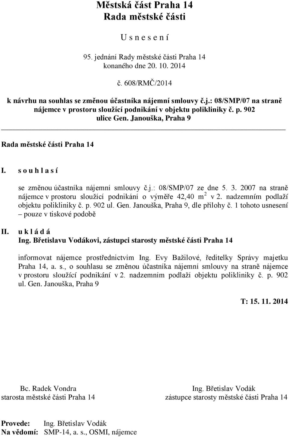 p. 902 ul. Gen. Janouška, Praha 9, dle přílohy č. 1 tohoto usnesení pouze v tiskové podobě u k l á d á Ing.