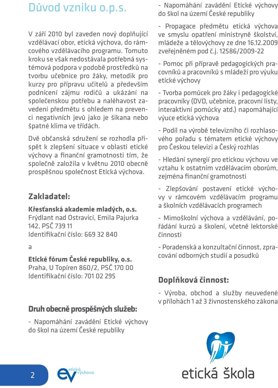 společenskou potřebu a naléhavost zavedení předmětu s ohledem na prevenci negativních jevů jako je šikana nebo špatné klima ve třídách.