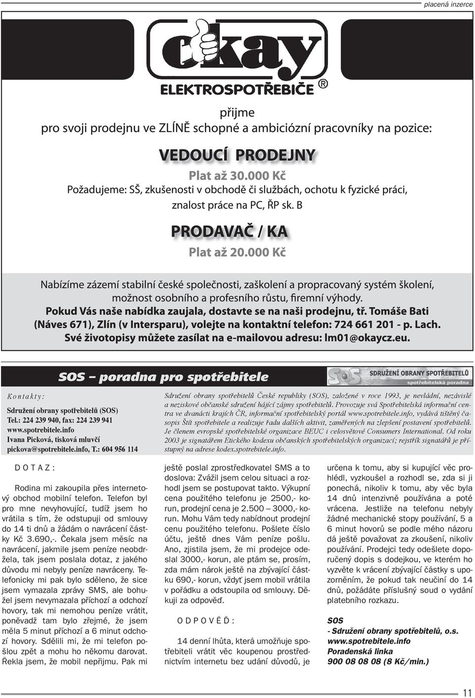 Provozuje svá Spotřebitelská informační centra ve dvanácti krajích ČR, informační spotřebitelský portál www.spotrebitele.