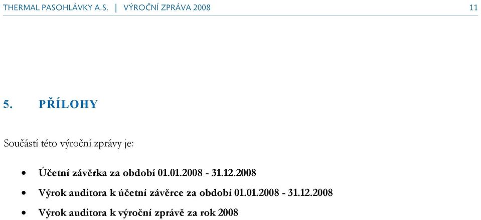 01.01.2008-31.12.2008 Výrok auditora k účetní závěrce za období 01.