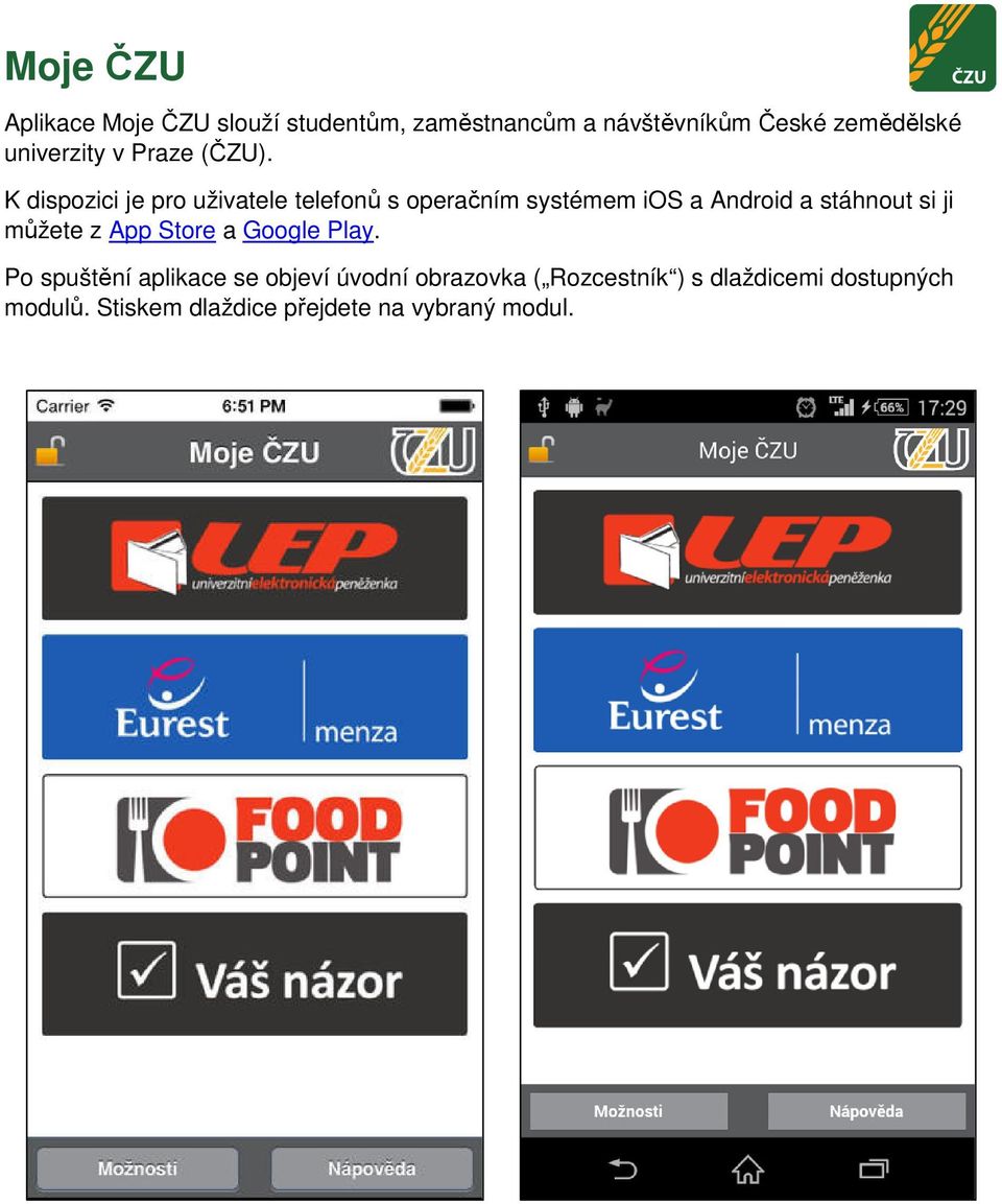 K dispozici je pro uživatele telefonů s operačním systémem ios a Android a stáhnout si ji