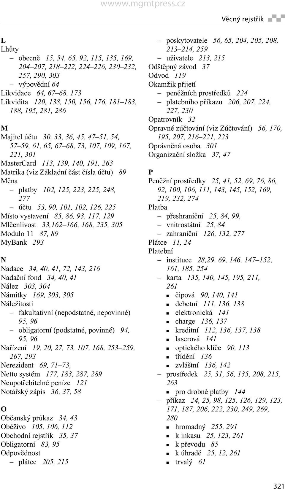 125, 223, 225, 248, 277 účtu 53, 90, 101, 102, 126, 225 Místo vystavení 85, 86, 93, 117, 129 Mlčenlivost 33,162 166, 168, 235, 305 Modulo 11 87, 89 MyBank 293 N Nadace 34, 40, 41, 72, 143, 216