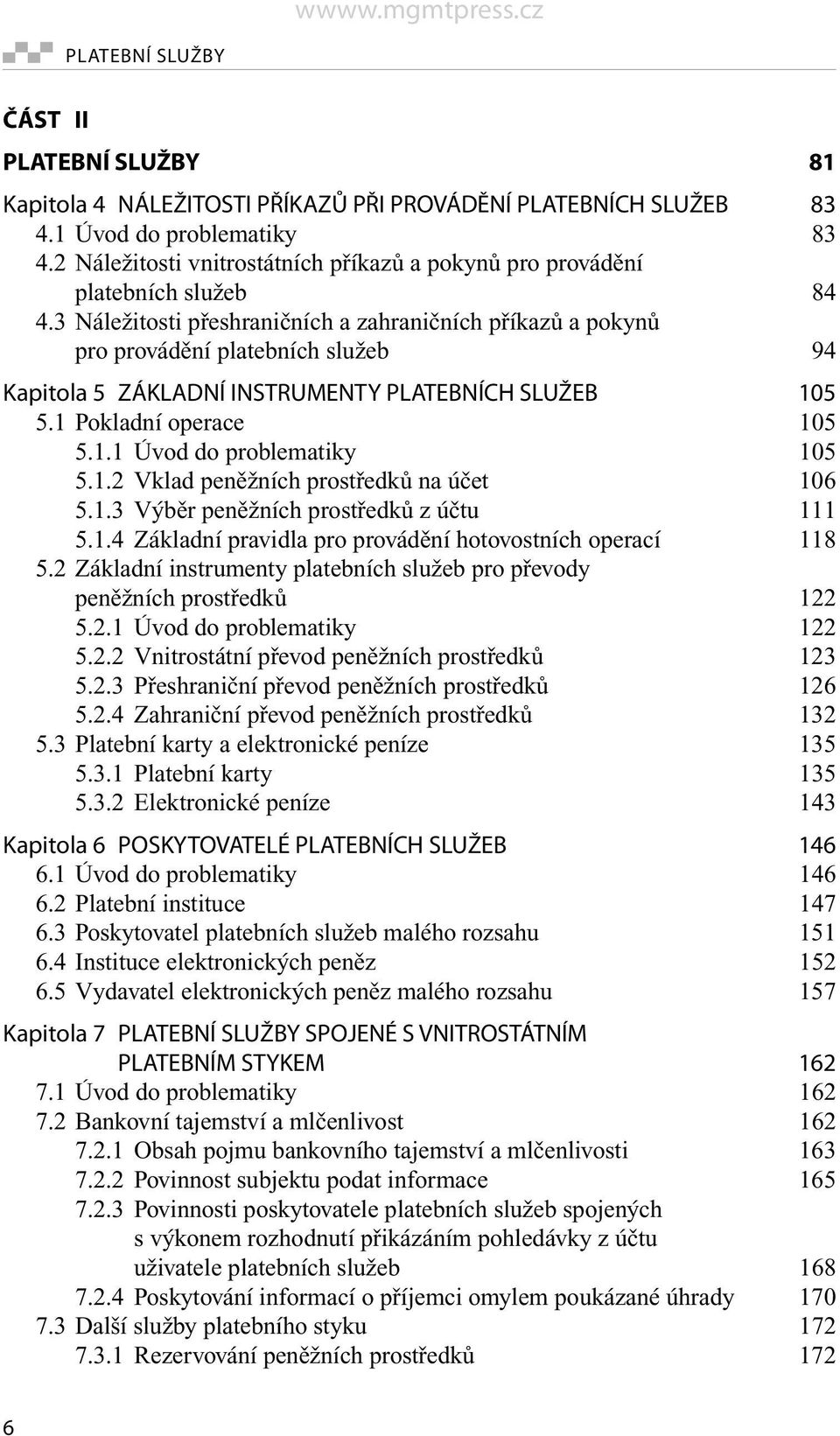 3 Náležitosti přeshraničních a zahraničních příkazů a pokynů pro provádění platebních služeb 94 Kapitola 5 ZÁKLADNÍ INSTRUMENTY PLATEBNÍCH SLUŽEB 105 5.1 Pokladní operace 105 5.1.1 Úvod do problematiky 105 5.