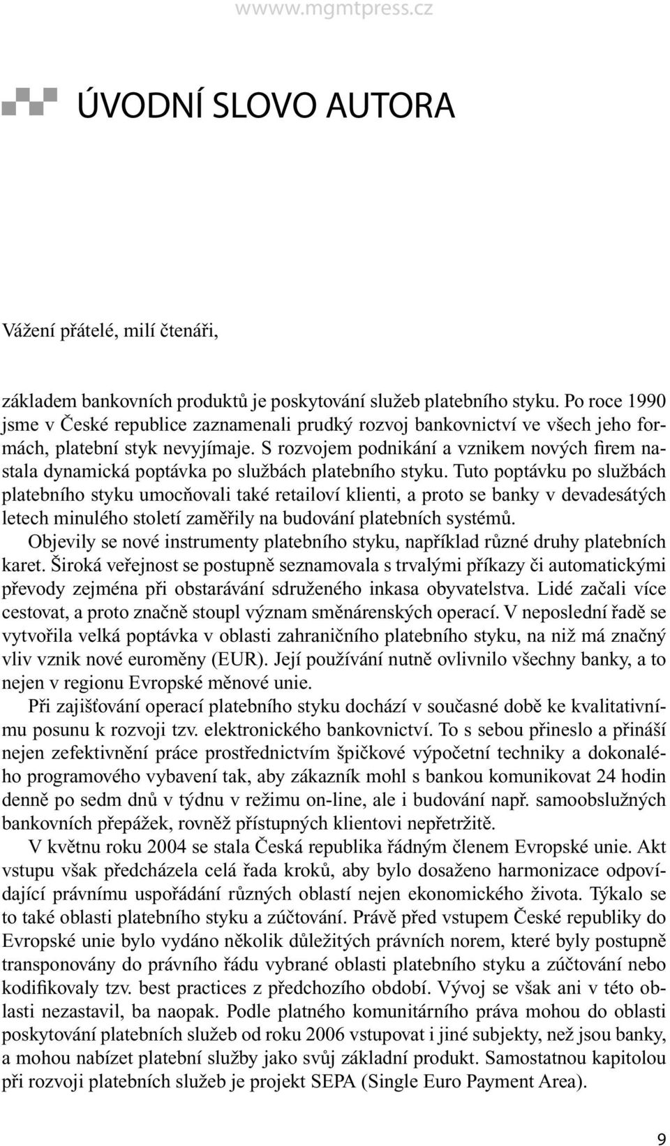 S rozvojem podnikání a vznikem nových firem nastala dynamická poptávka po službách platebního styku.