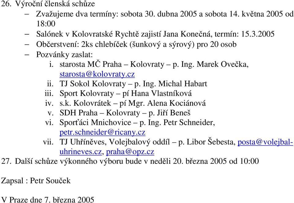 Alena Kociánová v. SDH Praha Kolovraty p. Jiří Beneš vi. Sporťáci Mnichovice p. Ing. Petr Schneider, petr.schneider@ricany.cz vii. TJ Uhříněves, Volejbalový oddíl p.