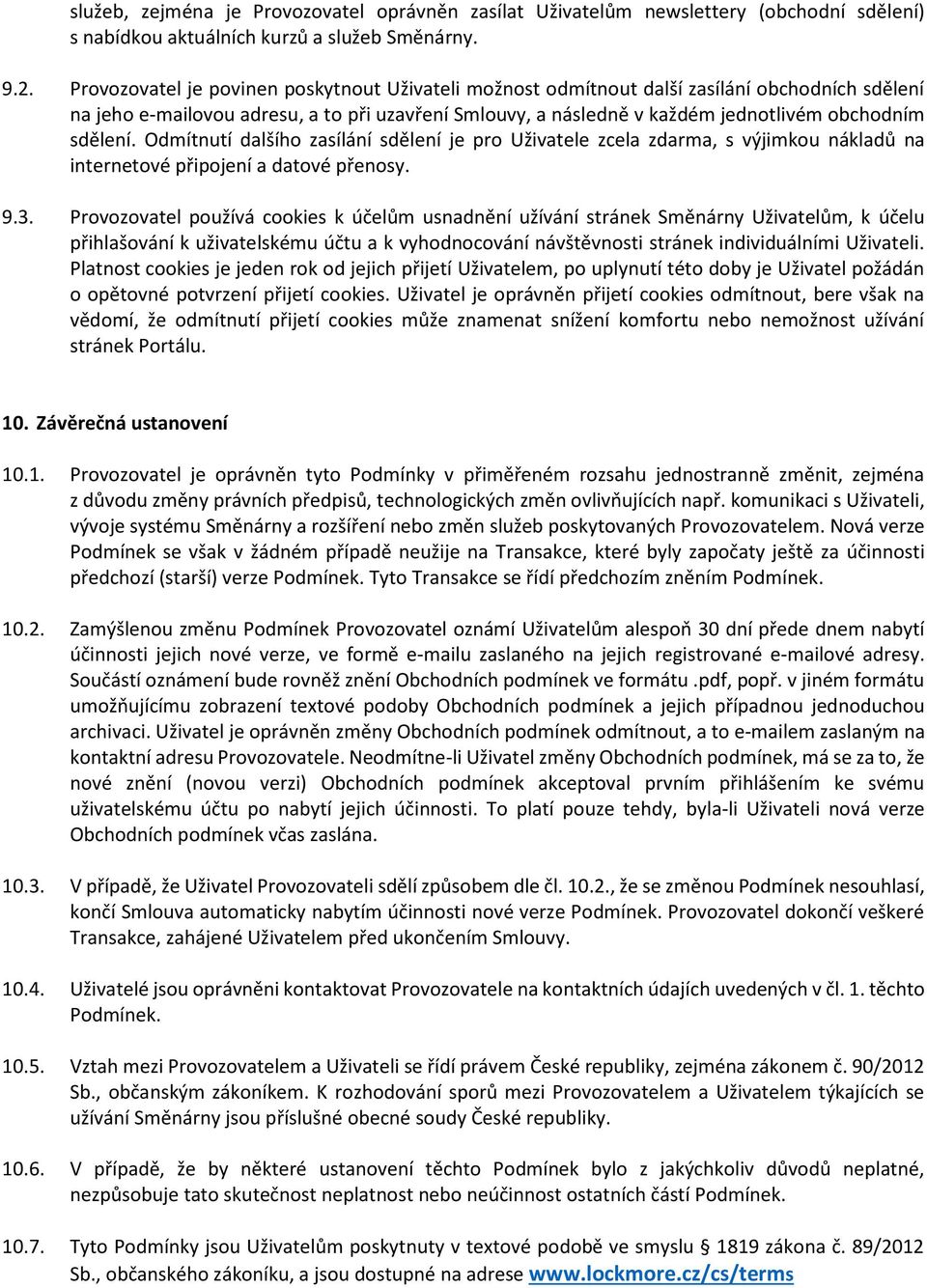 sdělení. Odmítnutí dalšího zasílání sdělení je pro Uživatele zcela zdarma, s výjimkou nákladů na internetové připojení a datové přenosy. 9.3.