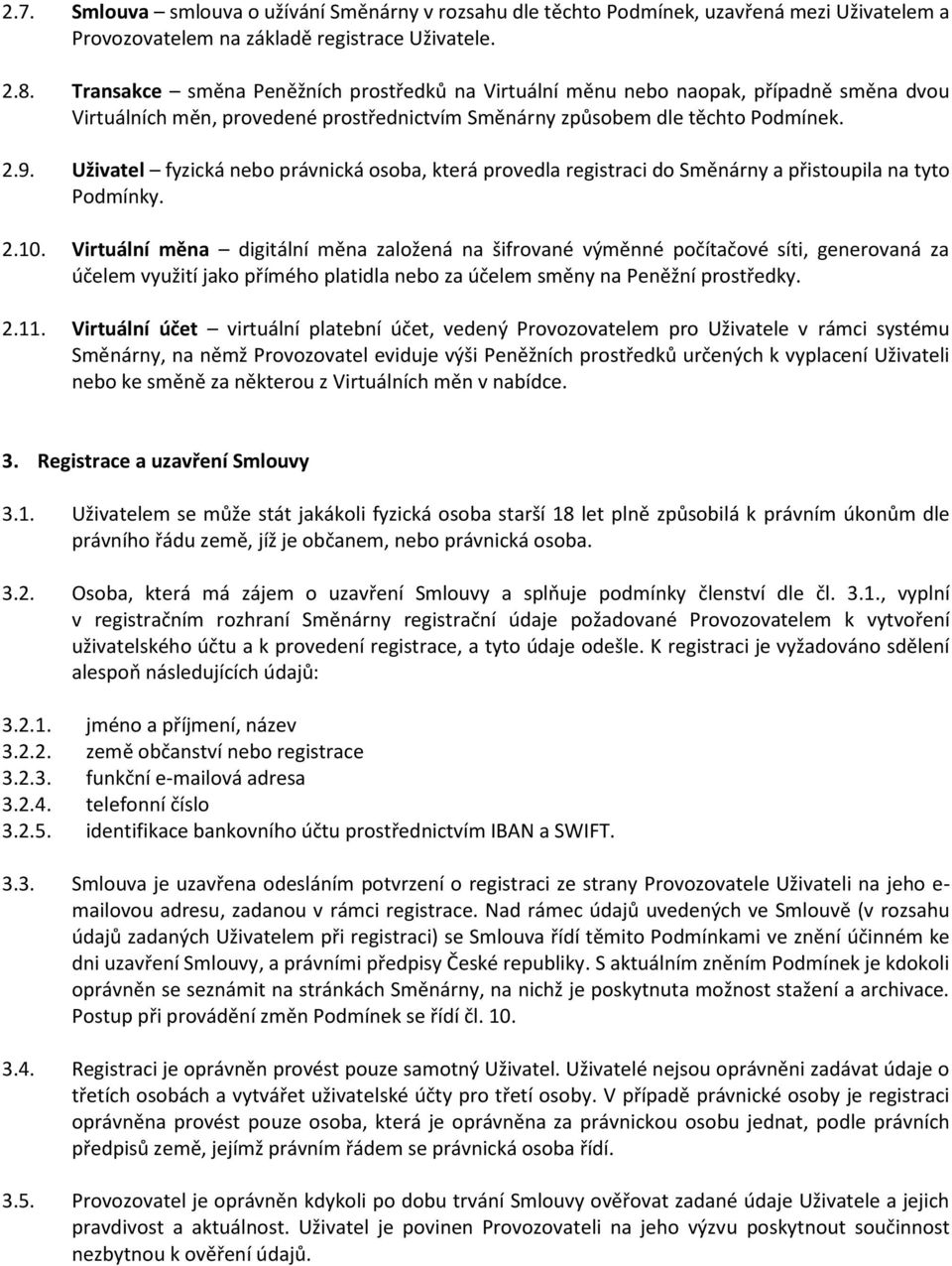 Uživatel fyzická nebo právnická osoba, která provedla registraci do Směnárny a přistoupila na tyto Podmínky. 2.10.