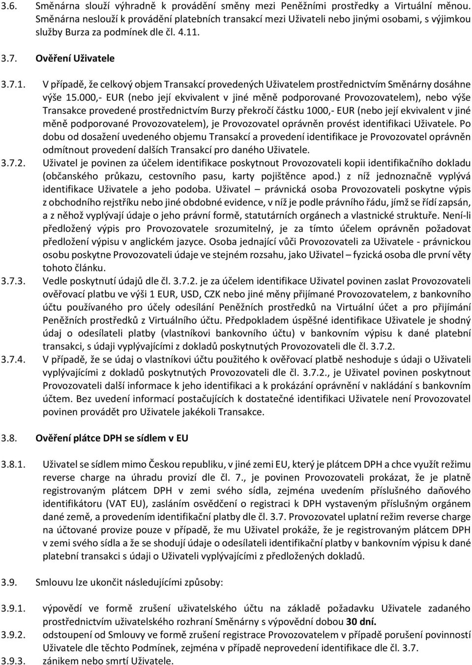 . 3.7. Ověření Uživatele 3.7.1. V případě, že celkový objem Transakcí provedených Uživatelem prostřednictvím Směnárny dosáhne výše 15.