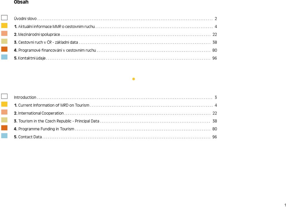 Programové financování v cestovním ruchu............................................................... 80 5. Kontaktní údaje........................................................................................... 96 Introduction.