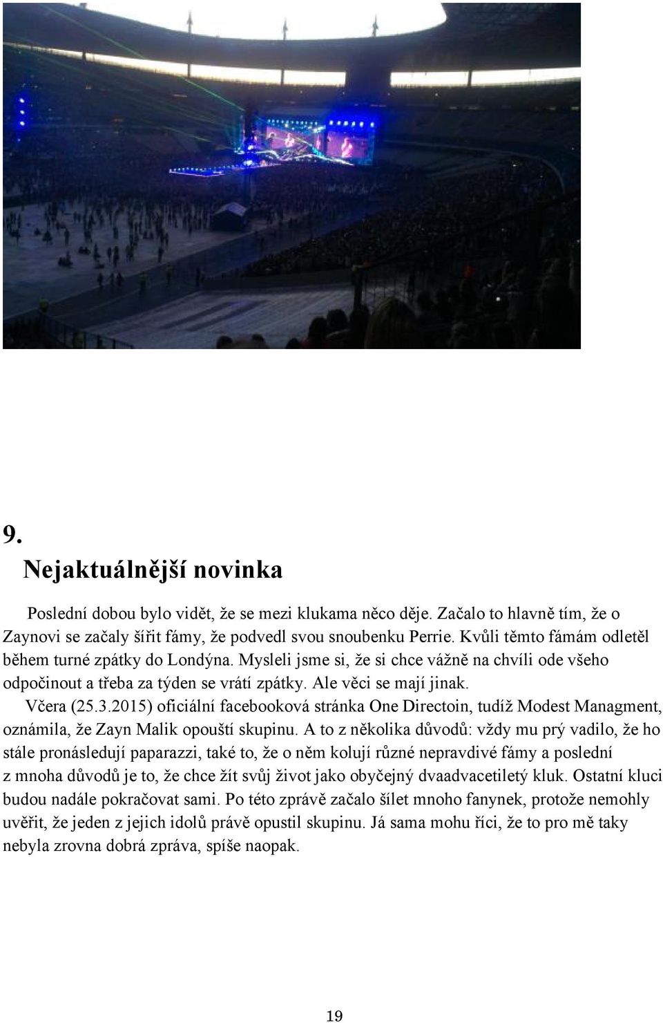 2015) oficiální facebooková stránka One Directoin, tudíž Modest Managment, oznámila, že Zayn Malik opouští skupinu.