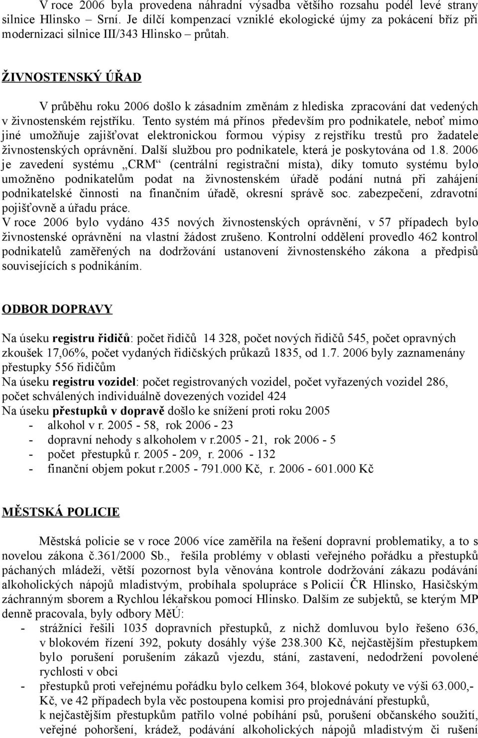 ŽIVNOSTENSKÝ ÚŘAD V průběhu roku 2006 došlo k zásadním změnám z hlediska zpracování dat vedených v živnostenském rejstříku.