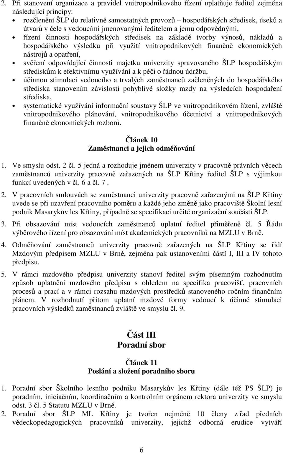 opatení, svení odpovídající innosti majetku univerzity spravovaného ŠLP hospodáským stediskm k efektivnímu využívání a k péi o ádnou údržbu, úinnou stimulaci vedoucího a trvalých zamstnanc zalenných