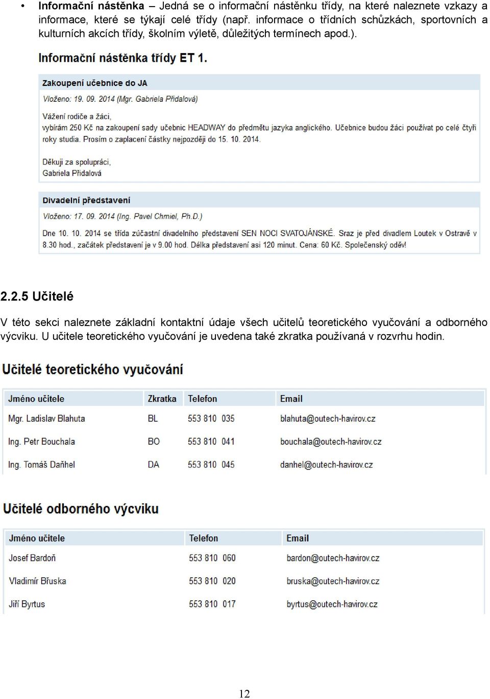 informace o třídních schůzkách, sportovních a kulturních akcích třídy, školním výletě, důležitých termínech apod.