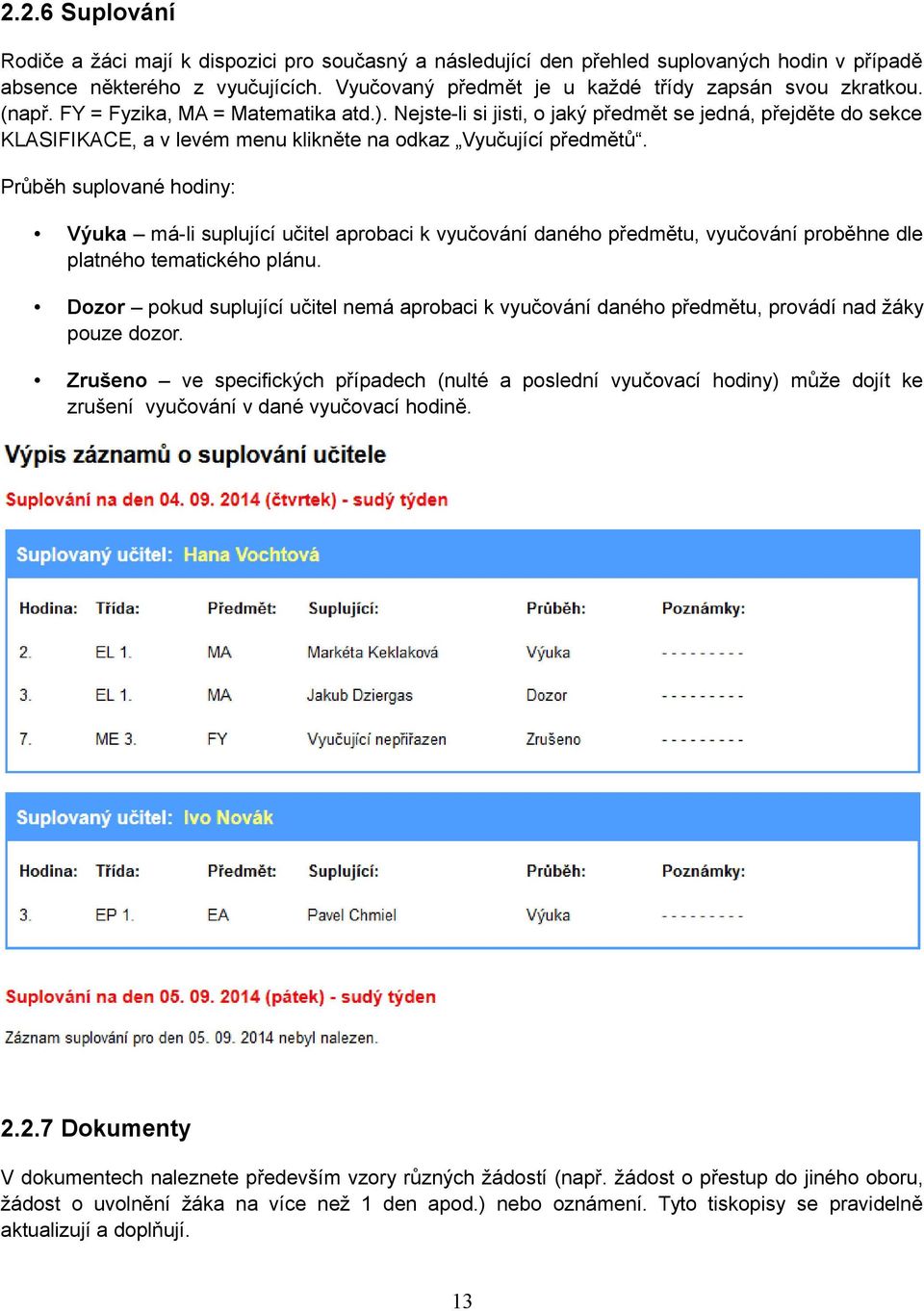 Nejste-li si jisti, o jaký předmět se jedná, přejděte do sekce KLASIFIKACE, a v levém menu klikněte na odkaz Vyučující předmětů.