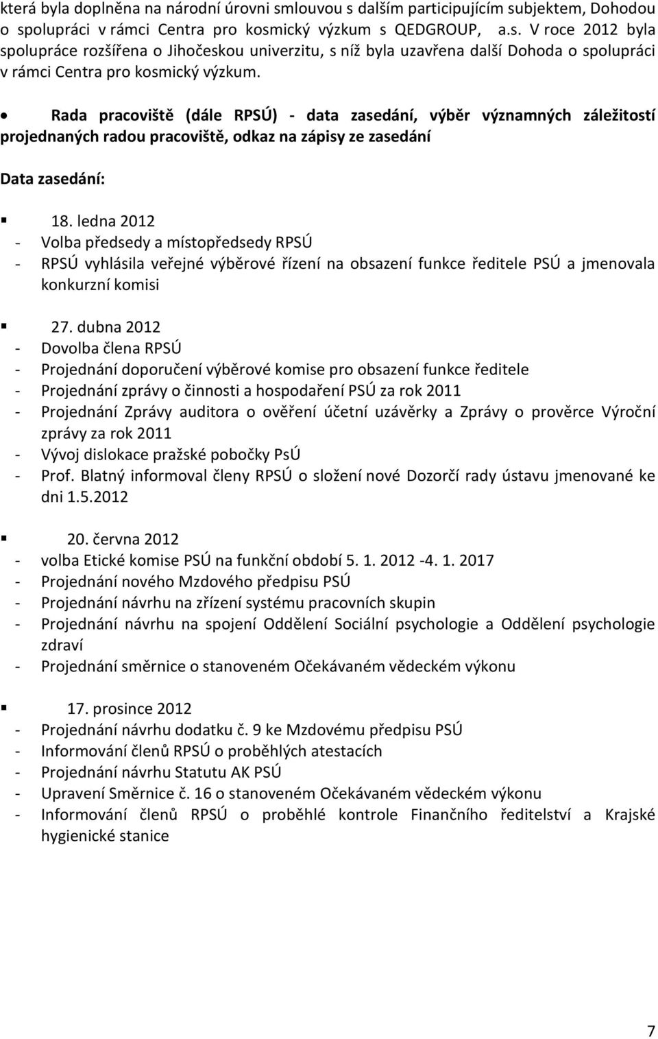 ledna 2012 - Volba předsedy a místopředsedy RPSÚ - RPSÚ vyhlásila veřejné výběrové řízení na obsazení funkce ředitele PSÚ a jmenovala konkurzní komisi 27.