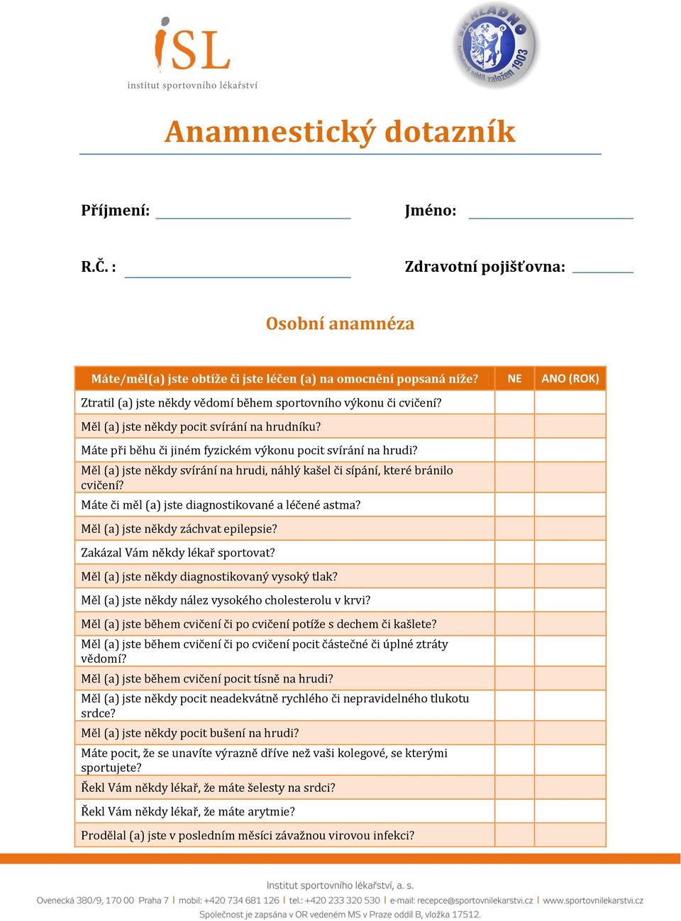 Měl (a) jste někdy svírání na hrudi, náhlý kašel či sípání, které bránilo cvičení? Máte či měl (a) jste diagnostikované a léčené astma? Měl (a) jste někdy záchvat epilepsie?