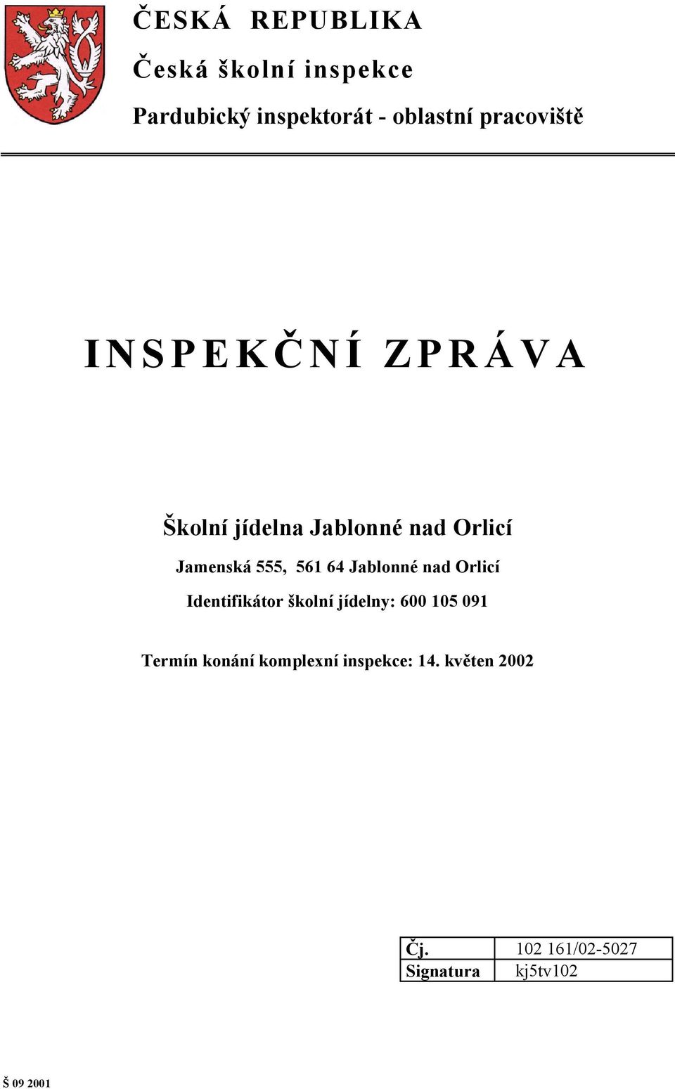 561 64 Jablonné nad Orlicí Identifikátor školní jídelny: 600 105 091 Termín