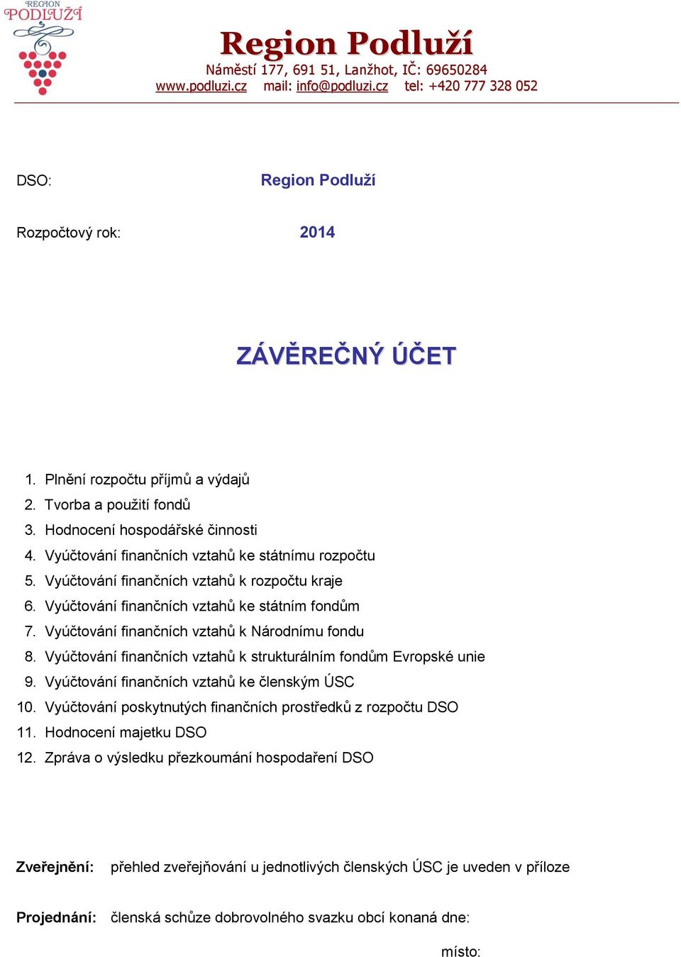 Vyúčtování finančních vztahů ke státním fondům 7. Vyúčtování finančních vztahů k Národnímu fondu 8. Vyúčtování finančních vztahů k strukturálním fondům Evropské unie 9.