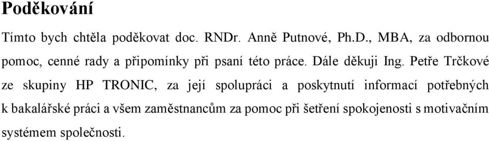 , MBA, za odbornou pomoc, cenné rady a připomínky při psaní této práce. Dále děkuji Ing.