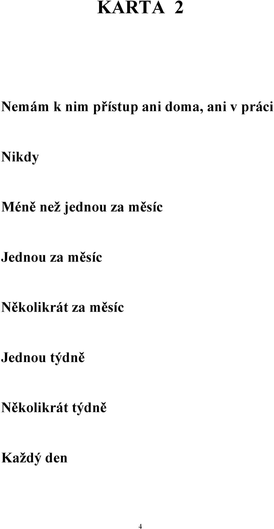 měsíc Jednou za měsíc Několikrát za