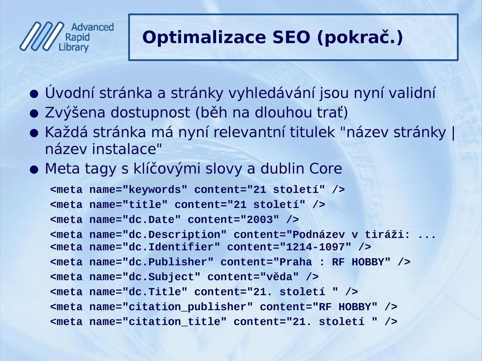 s klíčovými slovy a dublin Core <meta <meta <meta <meta <meta <meta <meta <meta <meta <meta name="keywords" content="21 století" /> name="title" content="21 století" /> name="dc.