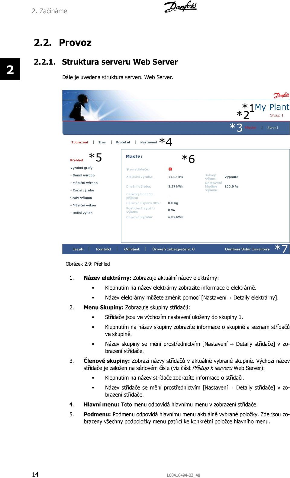 Menu Skupiny: Zobrazuje skupiny střídačů: Střídače jsou ve výchozím nastavení uloženy do skupiny 1. Klepnutím na název skupiny zobrazíte informace o skupině a seznam střídačů ve skupině.