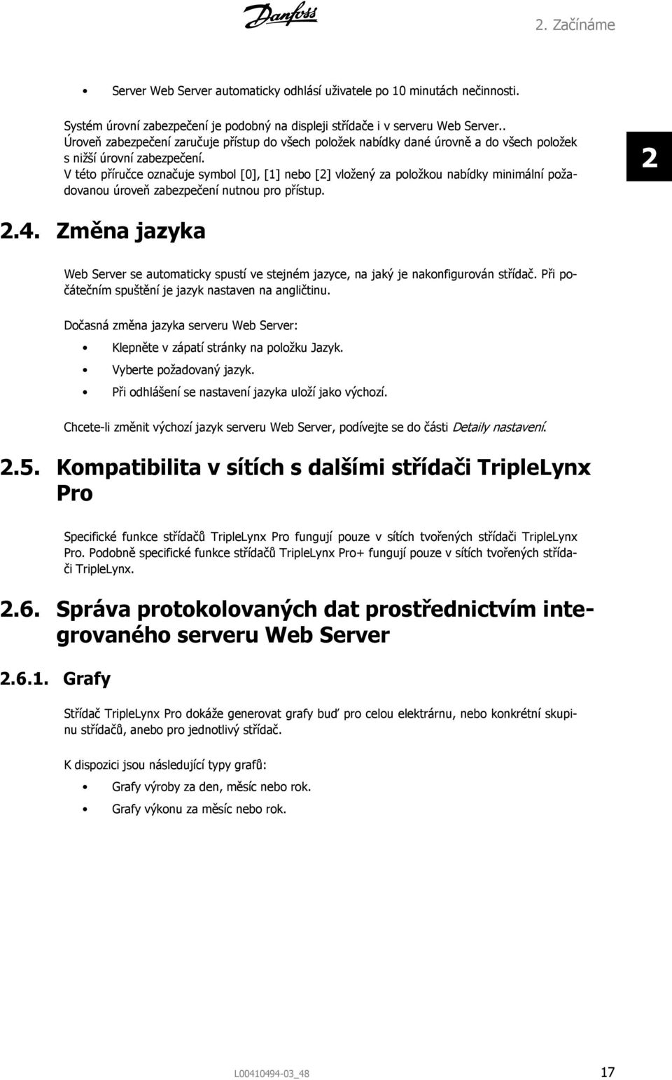 V této příručce označuje symbol [0], [1] nebo [2] vložený za položkou nabídky minimální požadovanou úroveň zabezpečení nutnou pro přístup. 2 2.4.