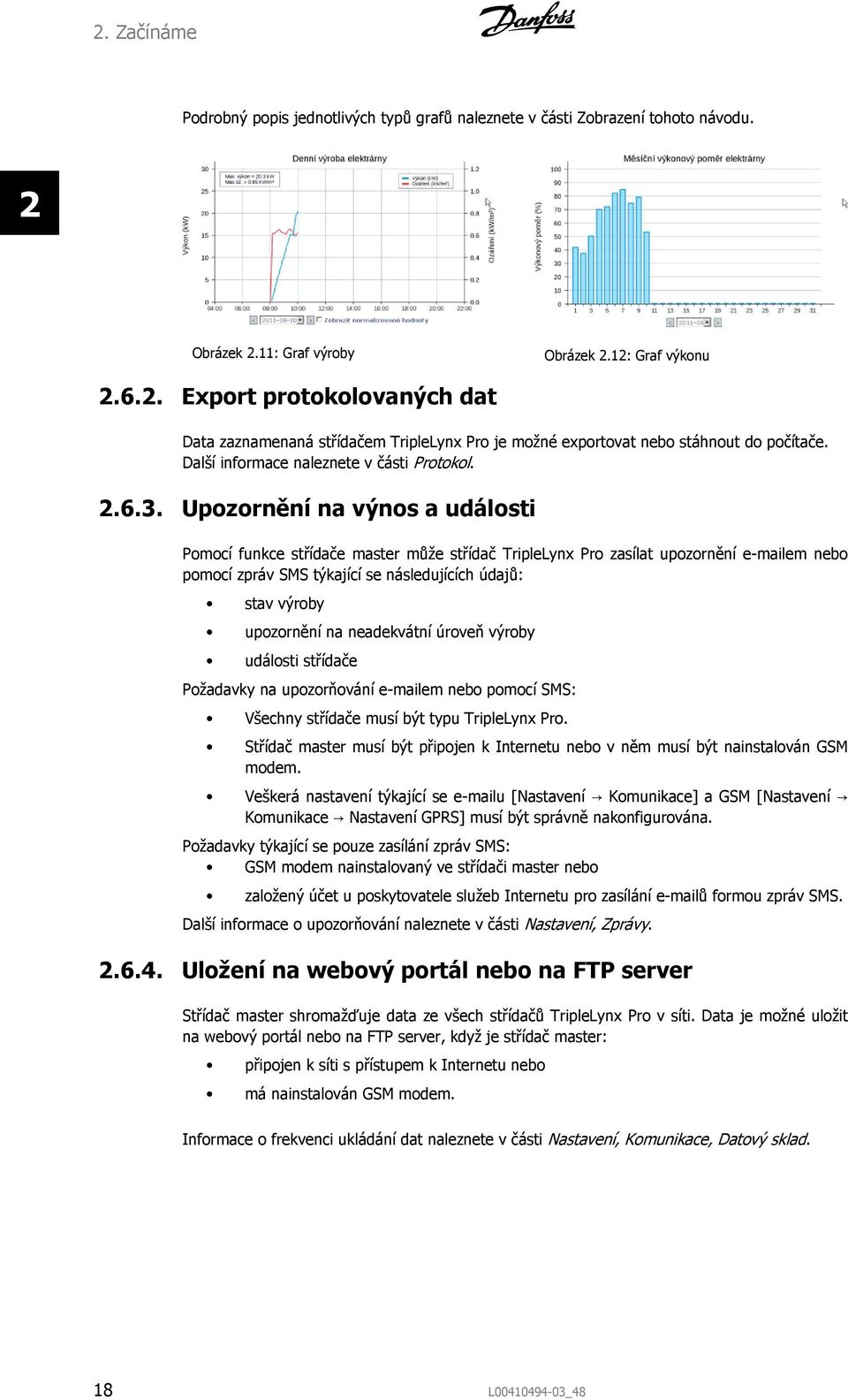 Upozornění na výnos a události Pomocí funkce střídače master může střídač TripleLynx Pro zasílat upozornění e-mailem nebo pomocí zpráv SMS týkající se následujících údajů: stav výroby upozornění na