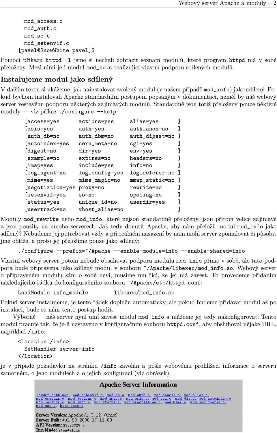 c realizující vlastní podporu sdílených modulů. Instalujeme modul jako sdílený V dalším textu si ukážeme, jak nainstalovat zvolený modul (v našem případě mod_info) jako sdílený.