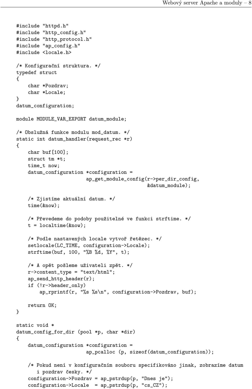 */ static int datum_handler(request_rec *r) char buf[100]; struct tm *t; time_t now; datum_configuration *configuration = ap_get_module_config(r->per_dir_config, &datum_module); /* Zjistíme aktuální