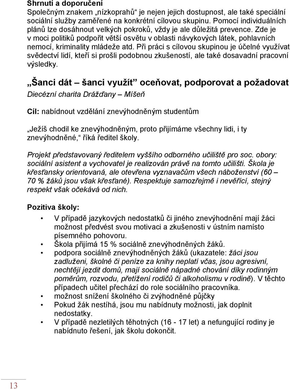 Zde je v moci politiků podpořit větší osvětu v oblasti návykových látek, pohlavních nemocí, kriminality mládeže atd.