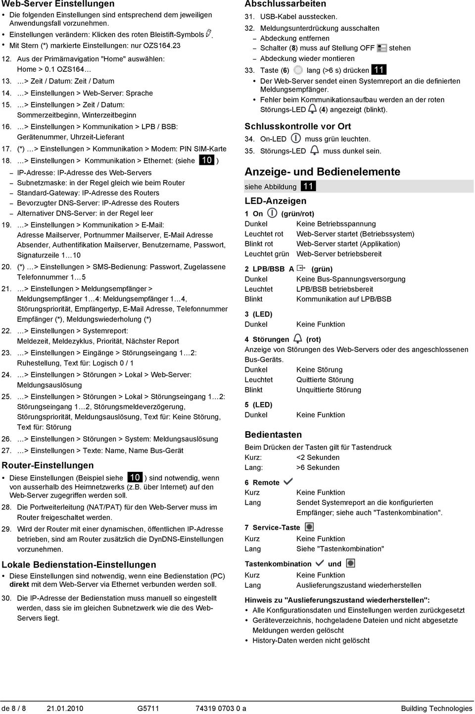 > Einstellungen > Zeit / Datum: Sommerzeitbeginn, Winterzeitbeginn 16. > Einstellungen > Kommunikation > LPB / BSB: Gerätenummer, Uhrzeit-Lieferant 17.