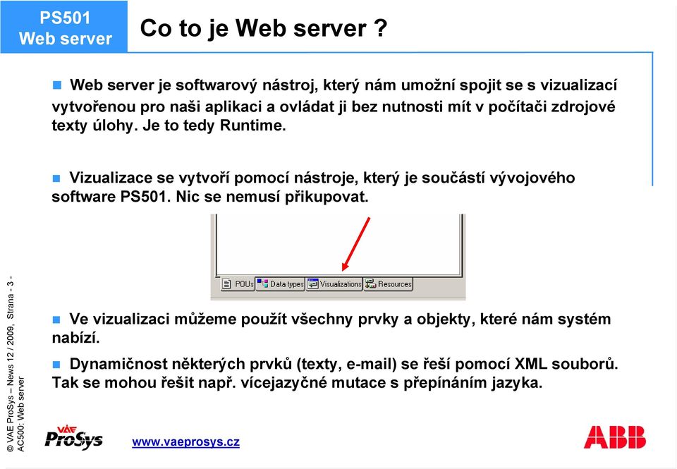 zdrojové texty úlohy. Je to tedy Runtime. Vizualizace se vytvoří pomocí nástroje, který je součástí vývojového software PS501.