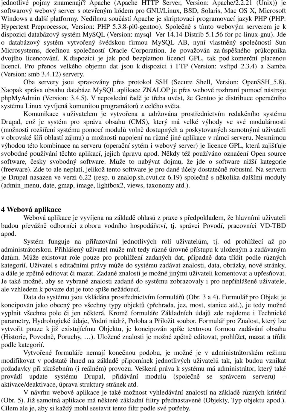 Nedílnou součástí Apache je skriptovací programovací jazyk PHP (PHP: Hypertext Preprocessor, Version: PHP 5.3.8-pl0-gentoo).