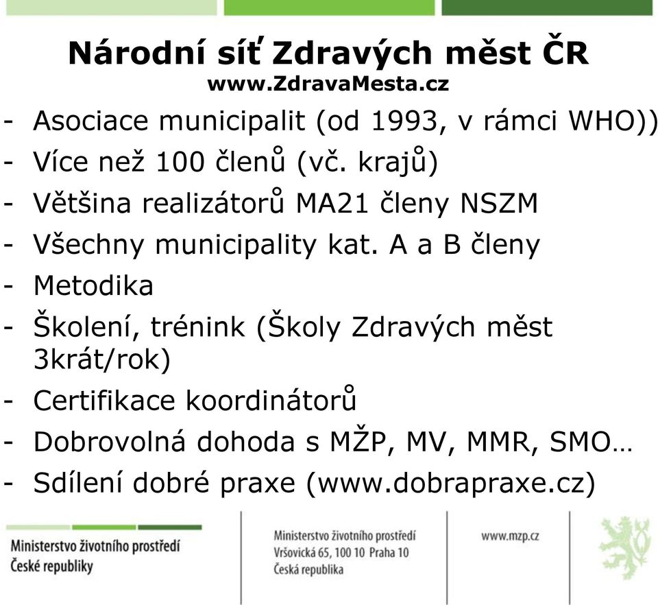 krajů) - Většina realizátorů MA21 členy NSZM - Všechny municipality kat.